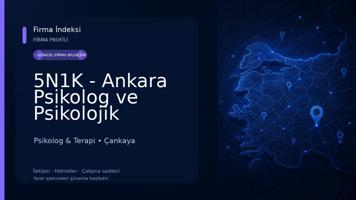 5N1K - Ankara Psikolog ve Psikolojik Danışmanlık Merkezi Psikolog & Terapi
