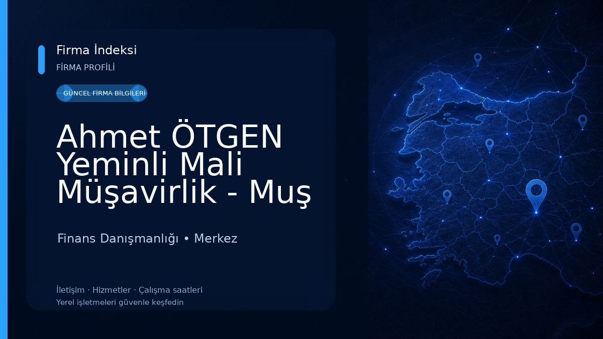 Ahmet ÖTGEN Yeminli Mali Müşavirlik - Muş Şubesi 
