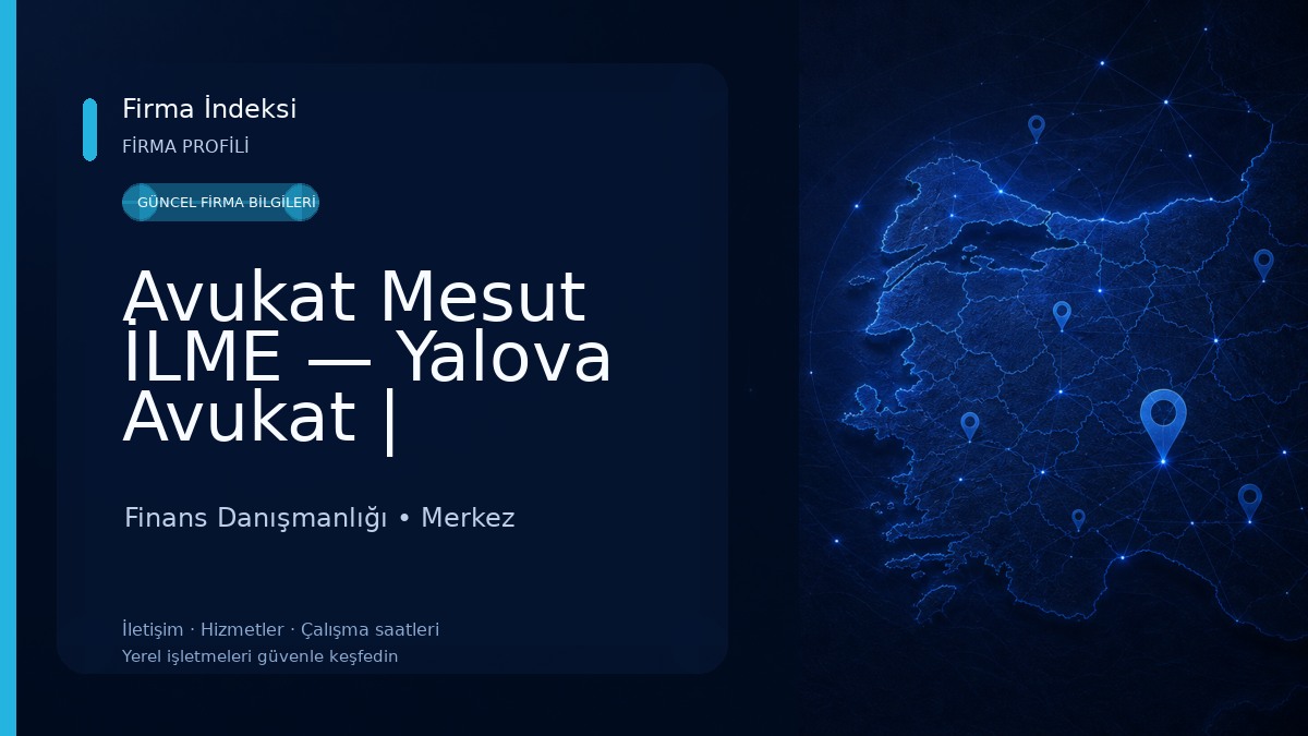 Avukat Mesut İLME — Yalova Avukat | Boşanma, Aile, İş, Ceza Hukuku Finans Danışmanlığı