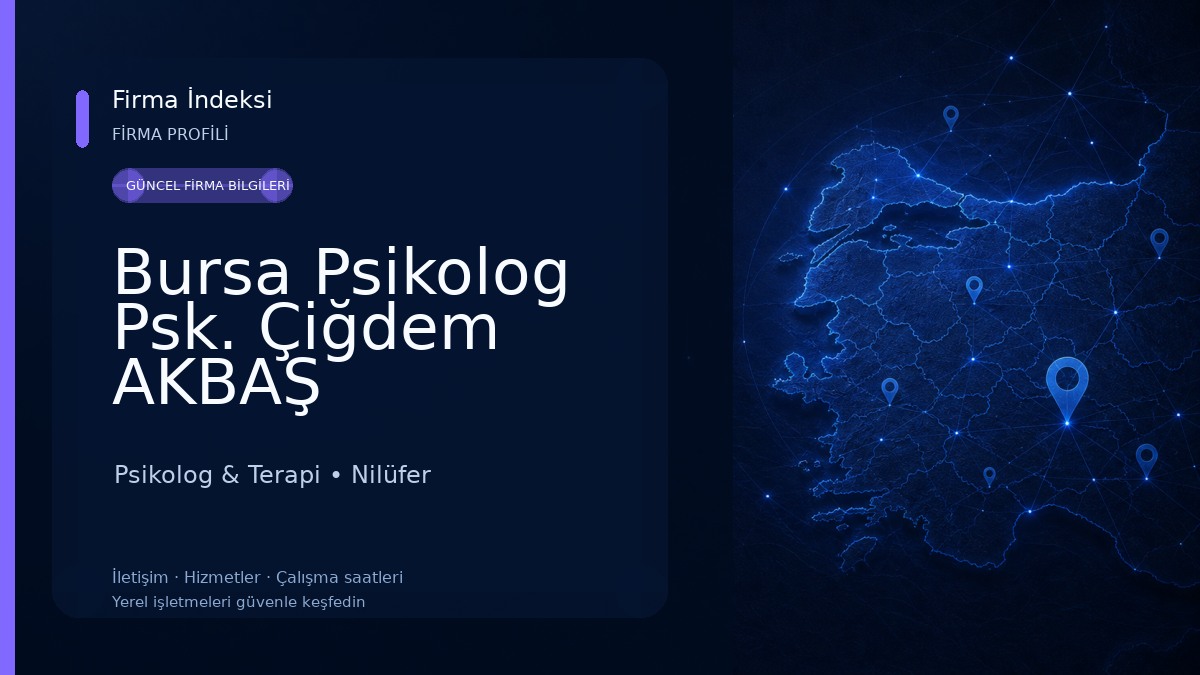 Bursa Psikolog Psk. Çiğdem AKBAŞ www.bursapsikolog.com.tr Psikolog & Terapi
