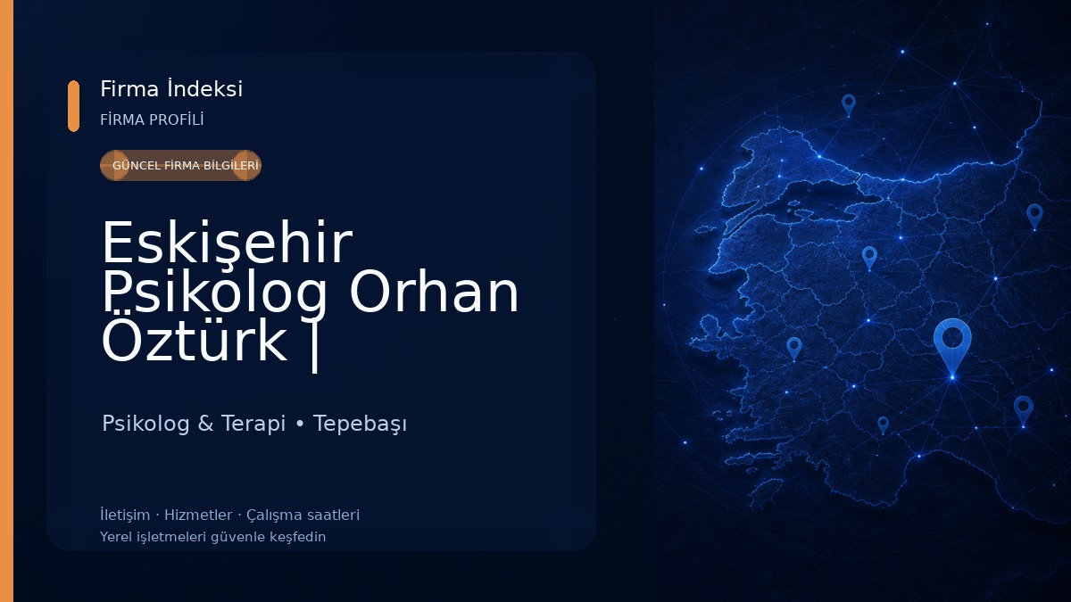 Eskişehir Psikolog Orhan Öztürk | Eskişehirde Psikolog | Eskişehirde Online Psikoterapi Psikolog & Terapi