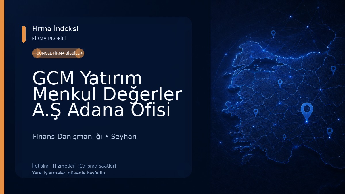 GCM Yatırım Menkul Değerler A.Ş Adana Ofisi Finans Danışmanlığı
