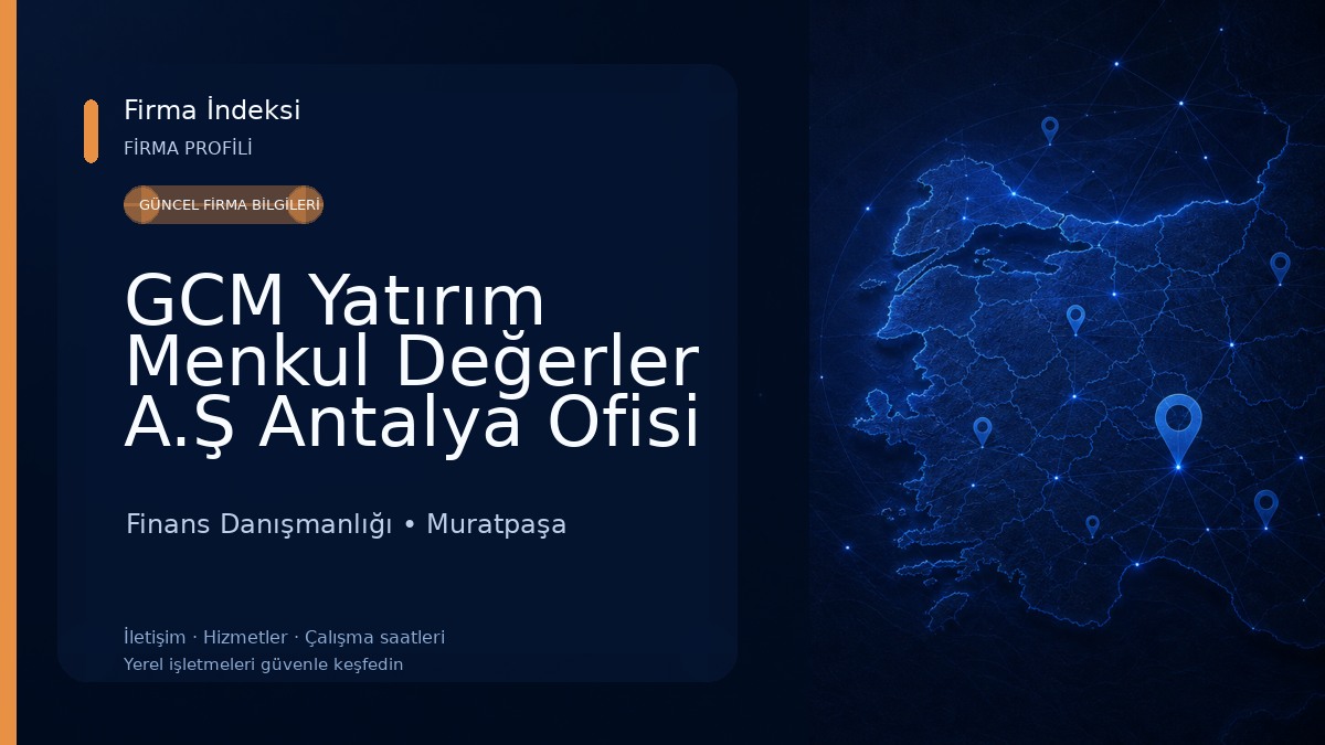 GCM Yatırım Menkul Değerler A.Ş Antalya Ofisi Finans Danışmanlığı