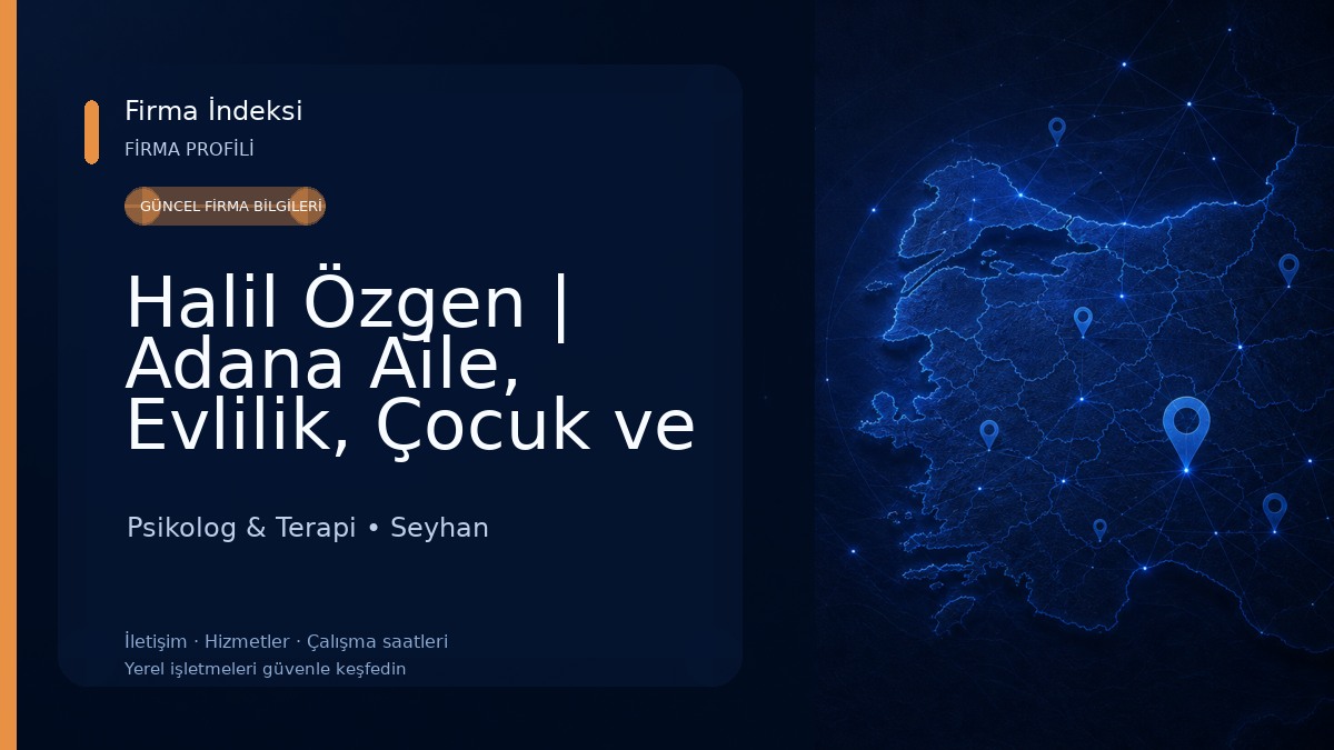 Halil Özgen | Adana Aile, Evlilik, Çocuk ve Ergen Danışmanlığı Psikolog & Terapi