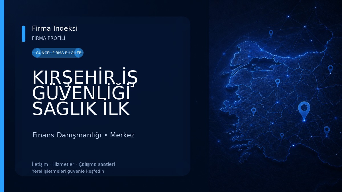KIRŞEHİR İŞ GÜVENLİĞİ SAĞLIK İLK YARDIM DANIŞMANLIK MÜHENDİSLİK LTD. ŞTİ. 
