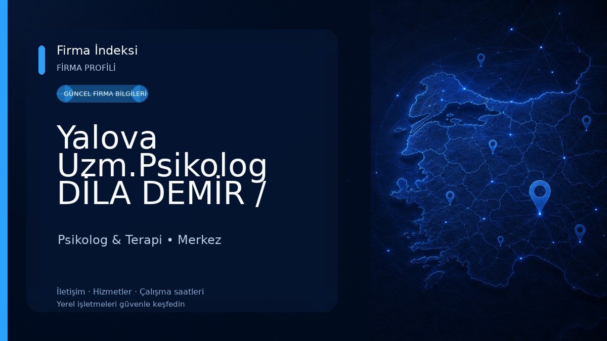 Yalova Uzm.Psikolog DİLA DEMİR / Çocuk - Ergen - Yetişkin & Evlilik - Aile ve Çift